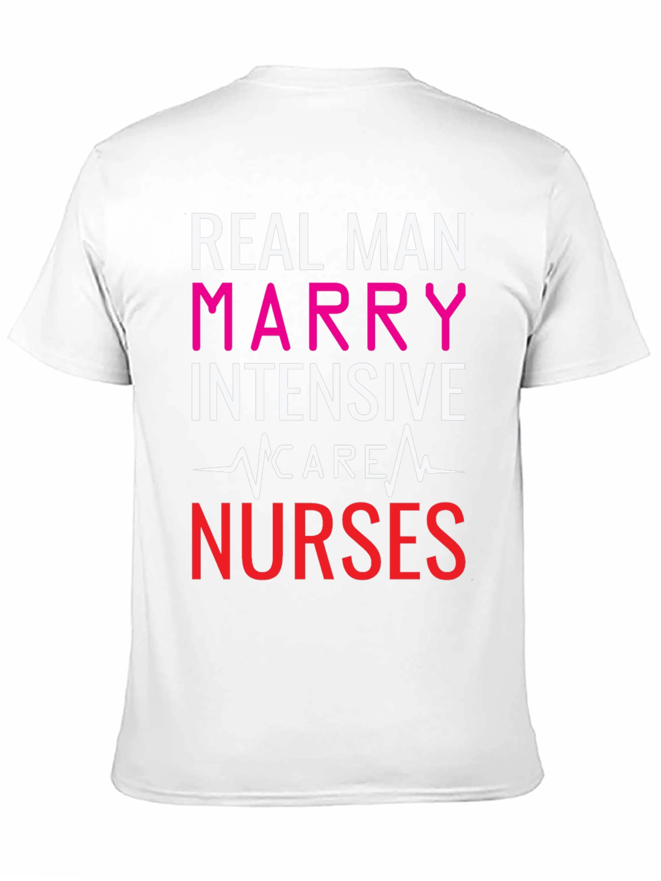 Real Men Marry ICU Nurses Graphic Tee