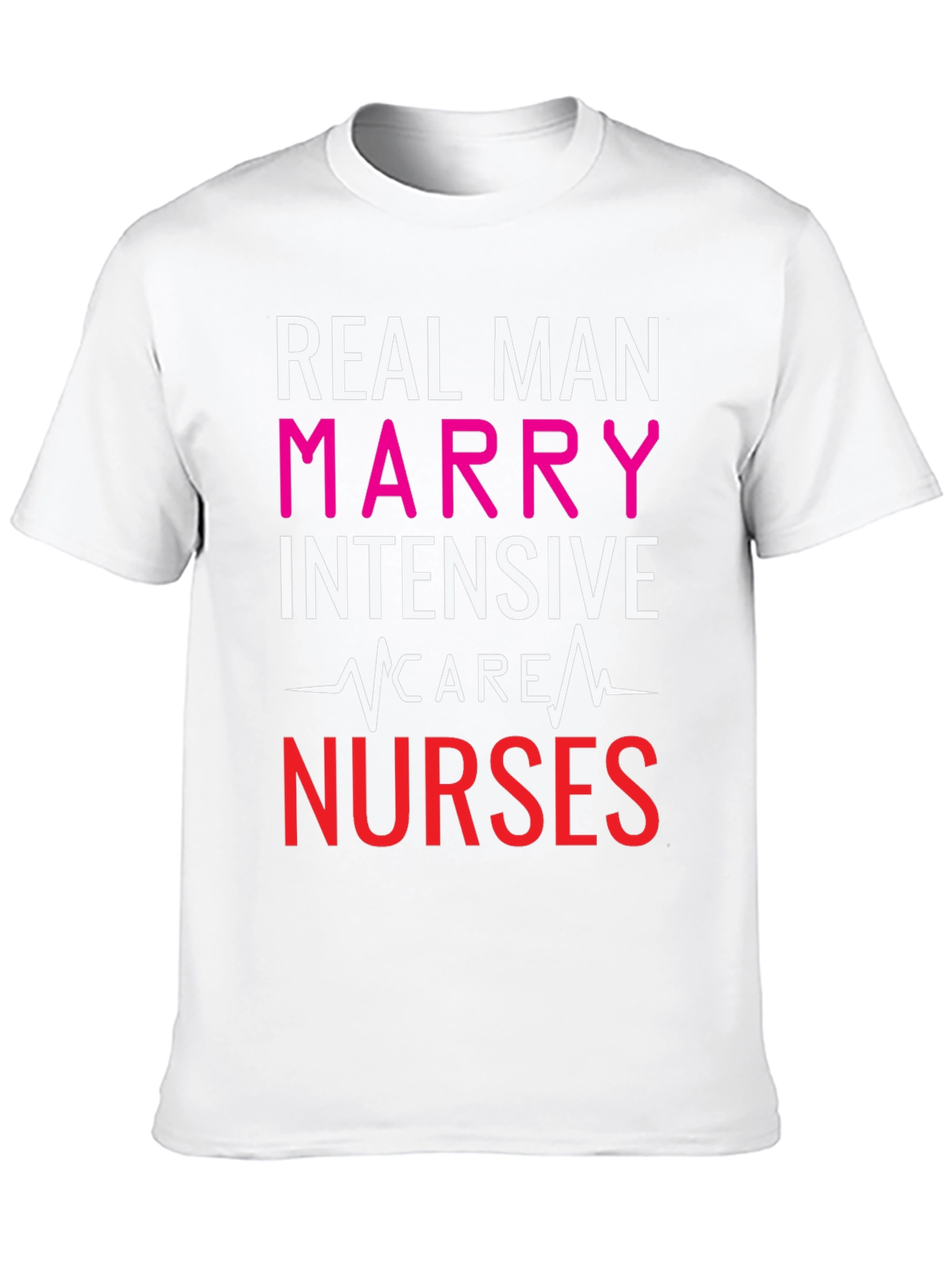 Real Men Marry ICU Nurses Graphic Tee