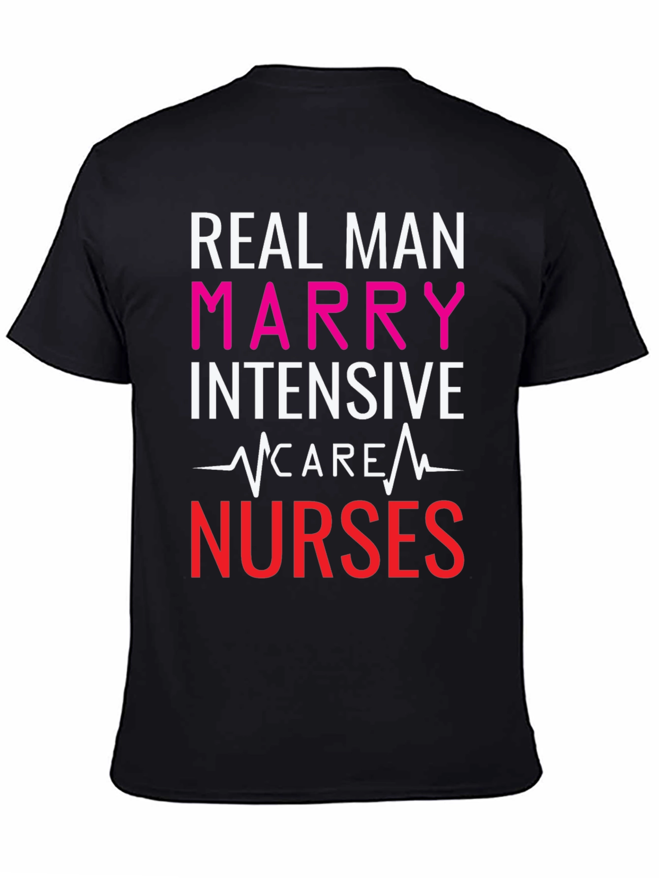 Real Men Marry ICU Nurses Graphic Tee
