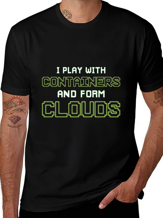 I Play With Containers T-Shirt - Cloud Computing Tee