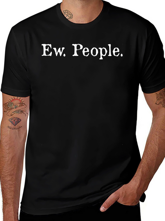 Ew. People. Graphic T-Shirt - Sarcastic Humor Tee