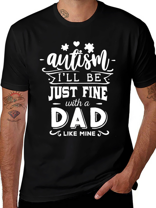 Autism Dad T-Shirt: Ill Be Just Fine With A Dad Like Mine