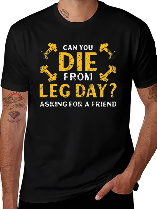 Can You Die From Leg Day? Funny Gym Workout T-Shirt