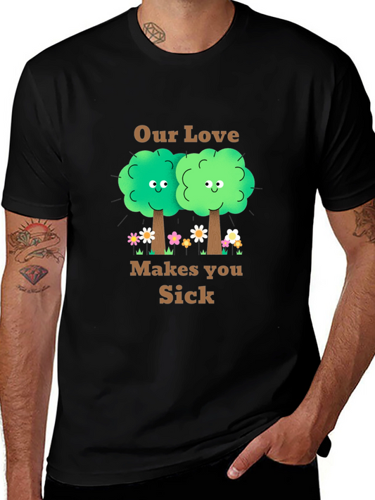 Our Love Makes You Sick T-Shirt
