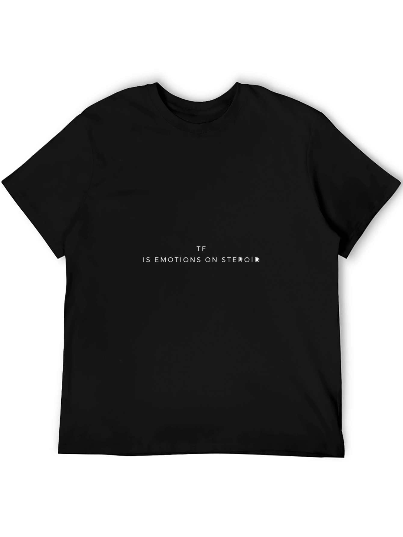 TF is Emotions on Steroids Graphic Tee