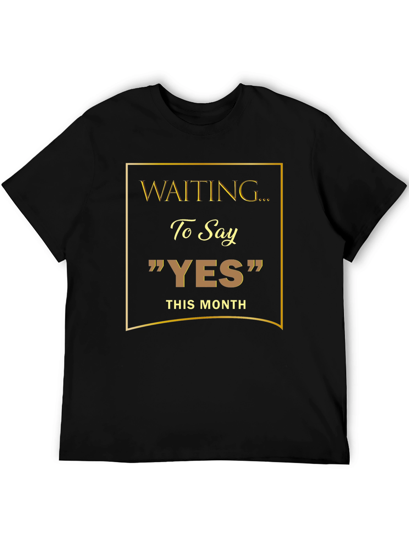 Waiting to Say YES T-Shirt
