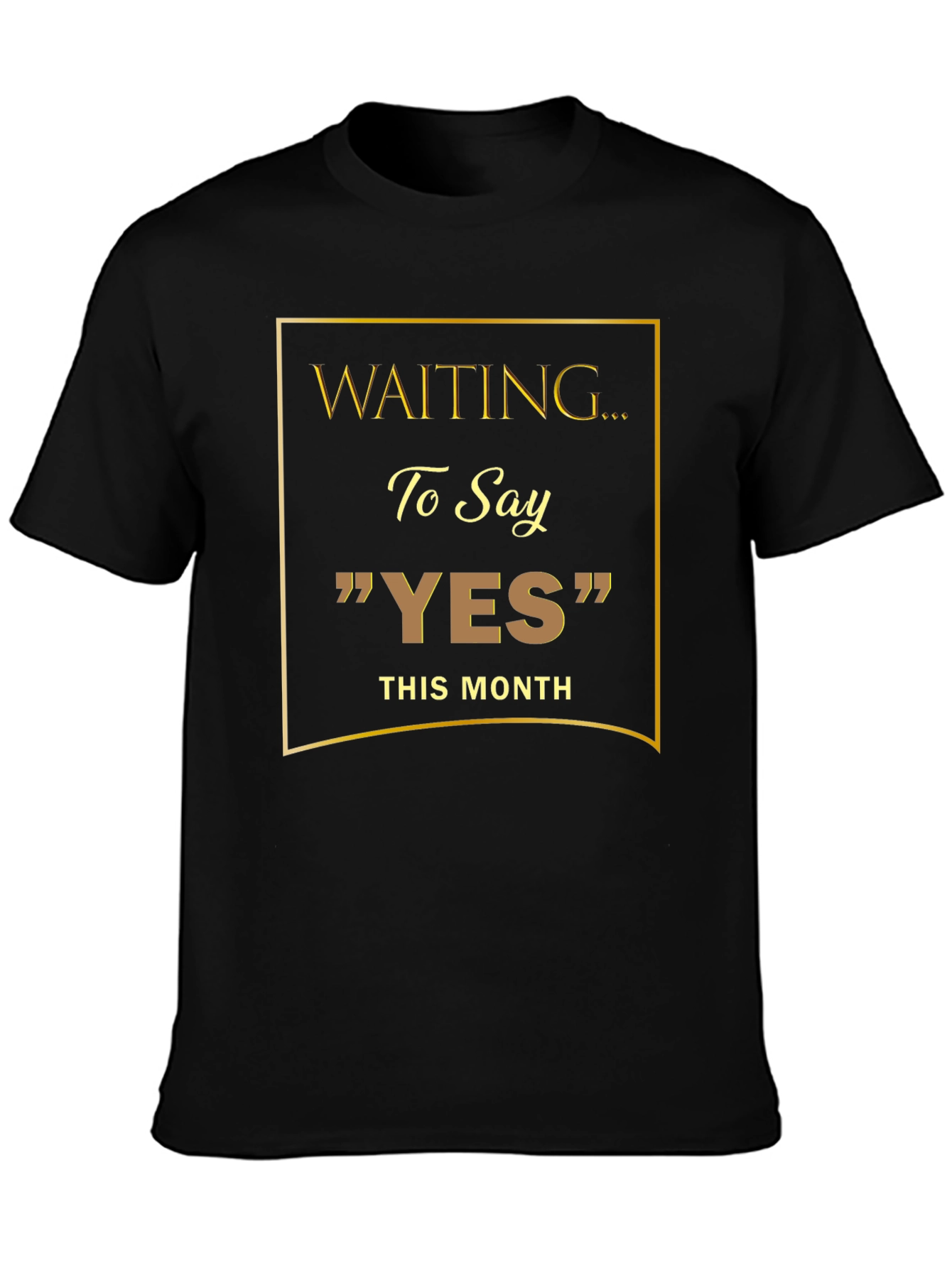Waiting to Say YES T-Shirt