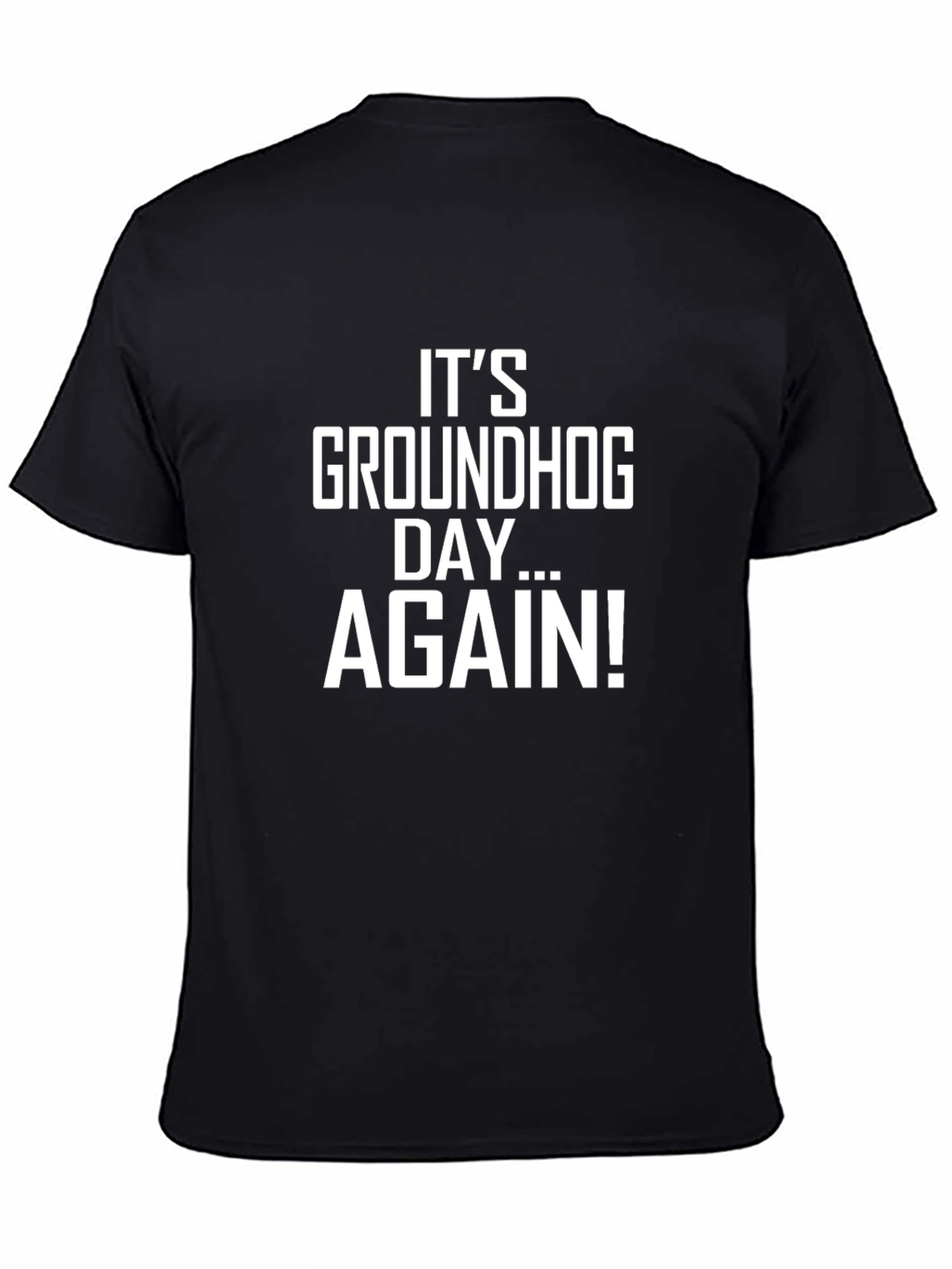 Its Groundhog Day... AGAIN! Black Graphic T-Shirt