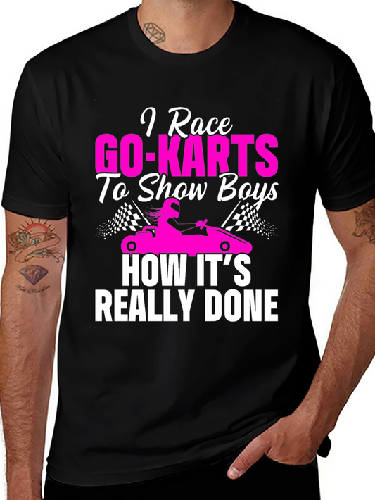 I Race Go-Karts T-Shirt - Show Boys How Its Done!