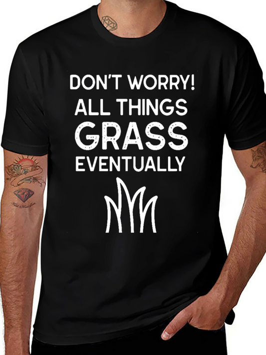 Dont Worry All Things Grass T-Shirt