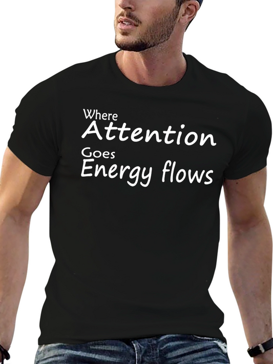 Attention Energy Flows T-Shirt - Motivational Quote Tee