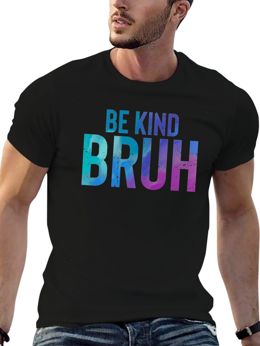 Be Kind Bruh T-Shirt - Casual Graphic Tee