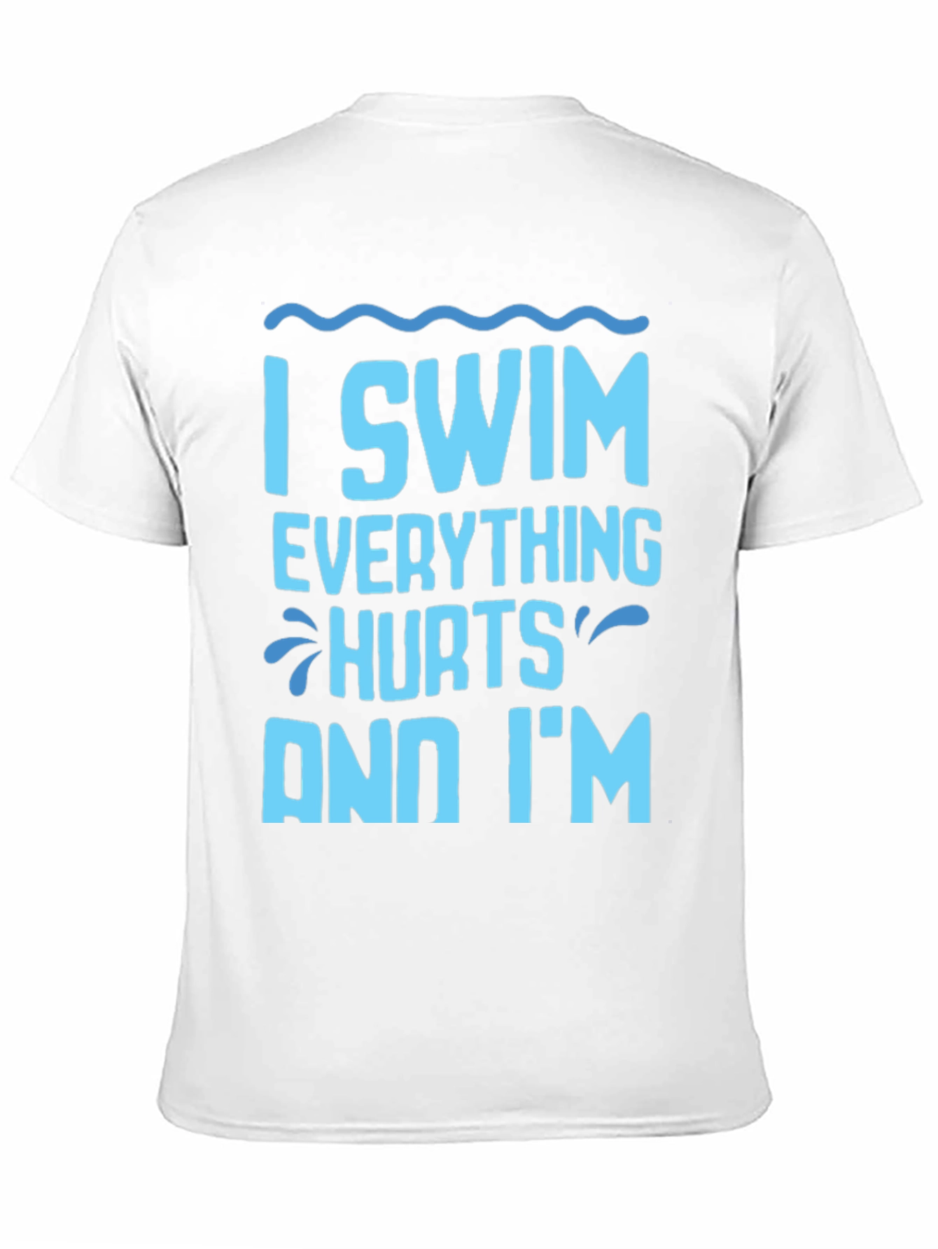 I Swim Everything Hurts Funny T-Shirt