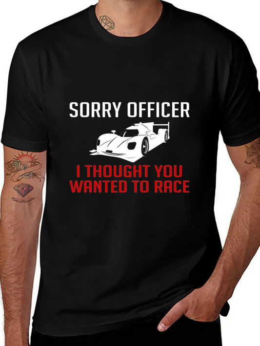 Sorry Officer I Thought You Wanted To Race T-Shirt