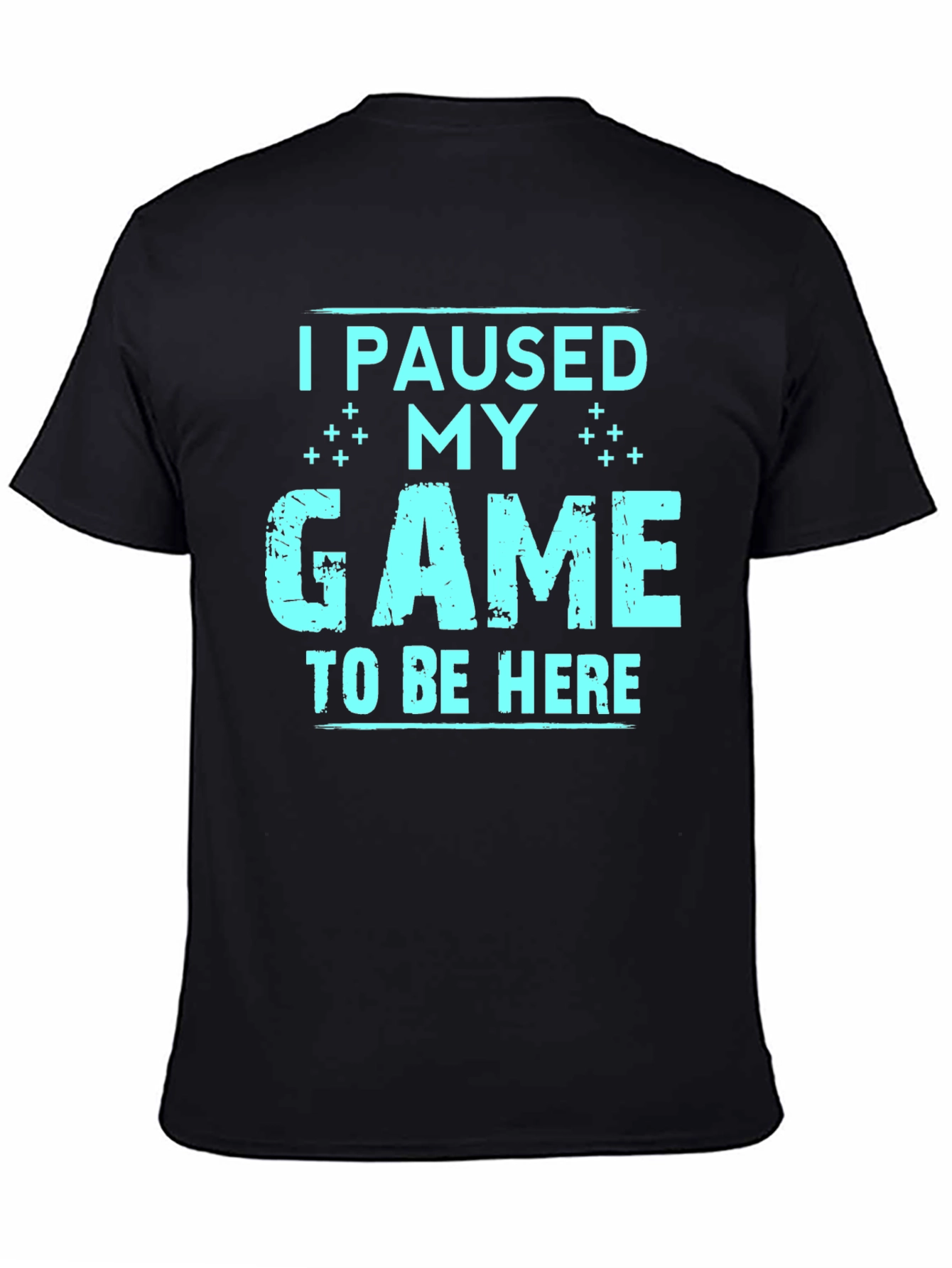 I Paused My Game To Be Here T-Shirt