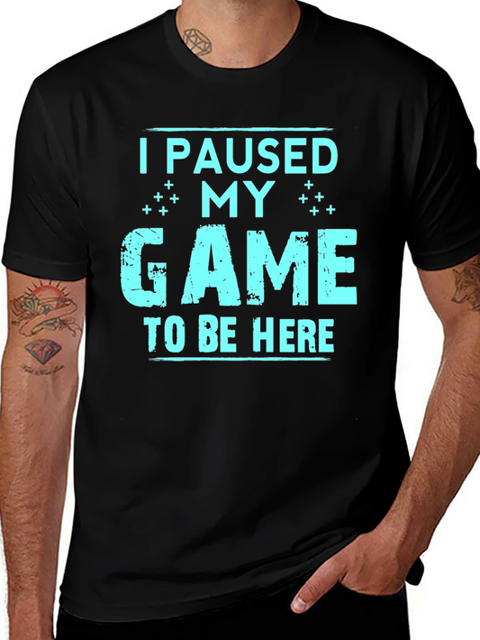 I Paused My Game To Be Here T-Shirt