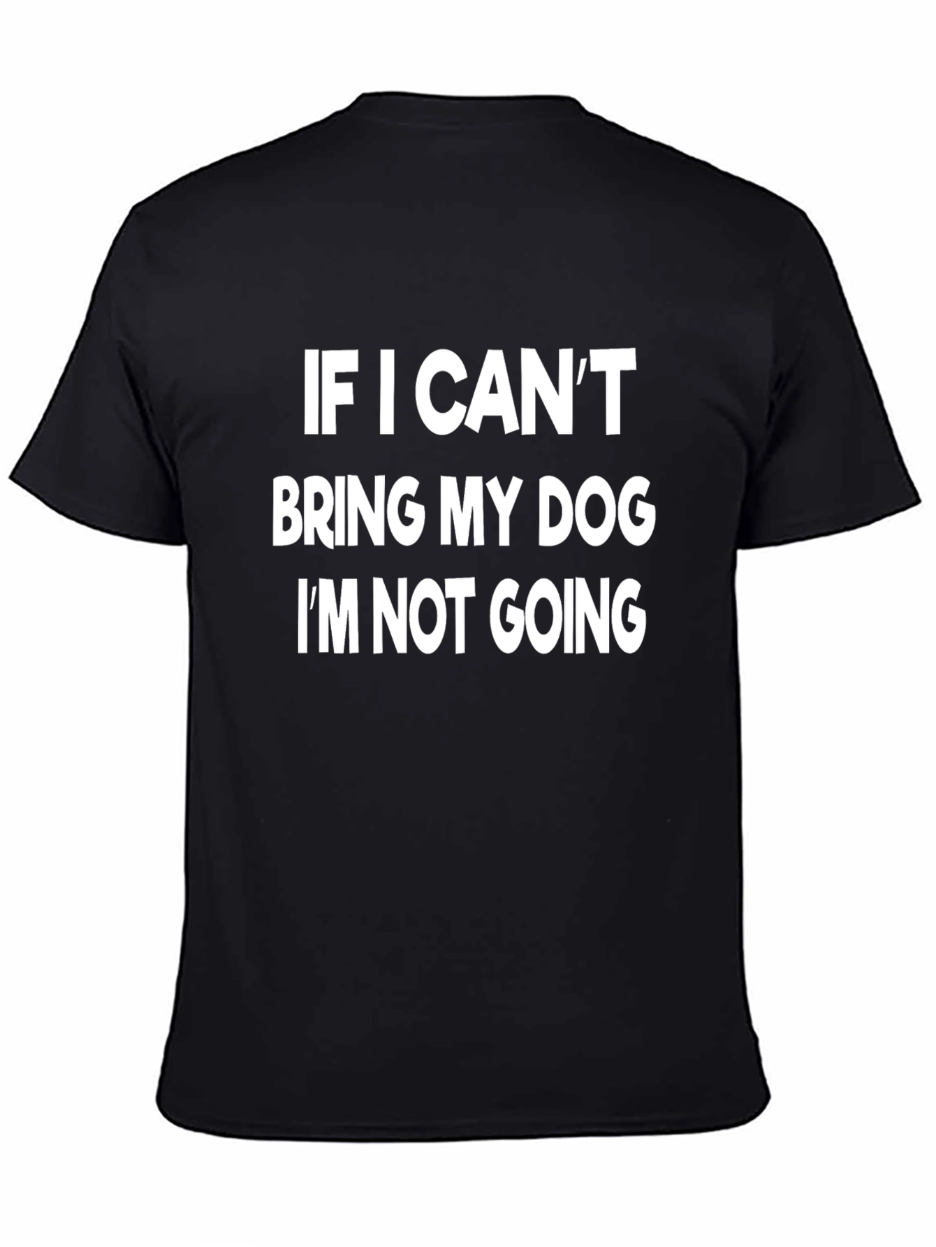 Dog Lover T-Shirt: If I Cant Bring My Dog...