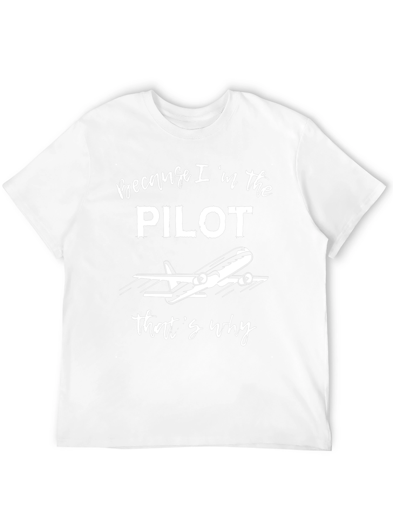 Pilot T-Shirt - Because Im the Pilot
