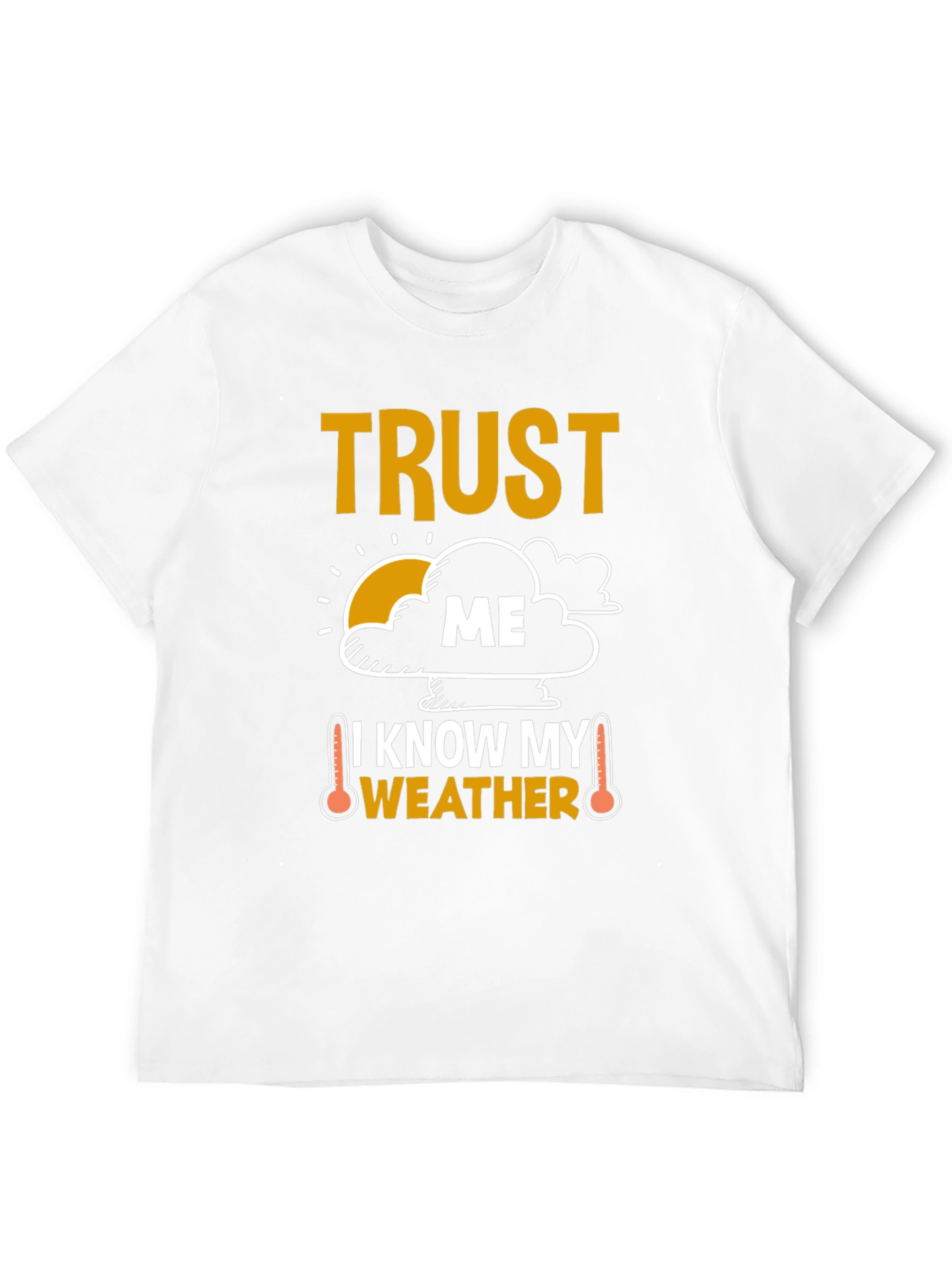 Trust Me I Know My Weather Funny T-Shirt