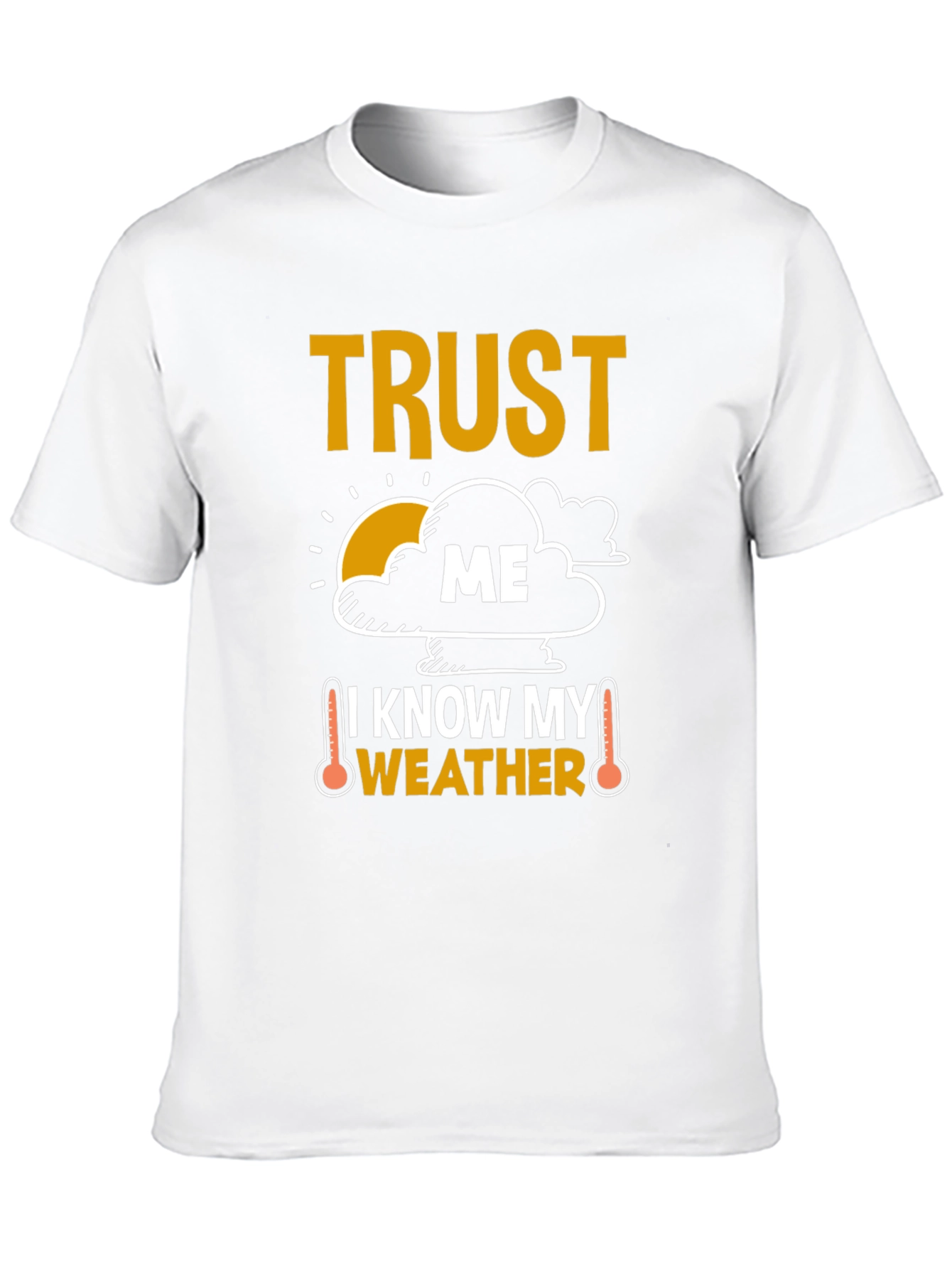 Trust Me I Know My Weather Funny T-Shirt