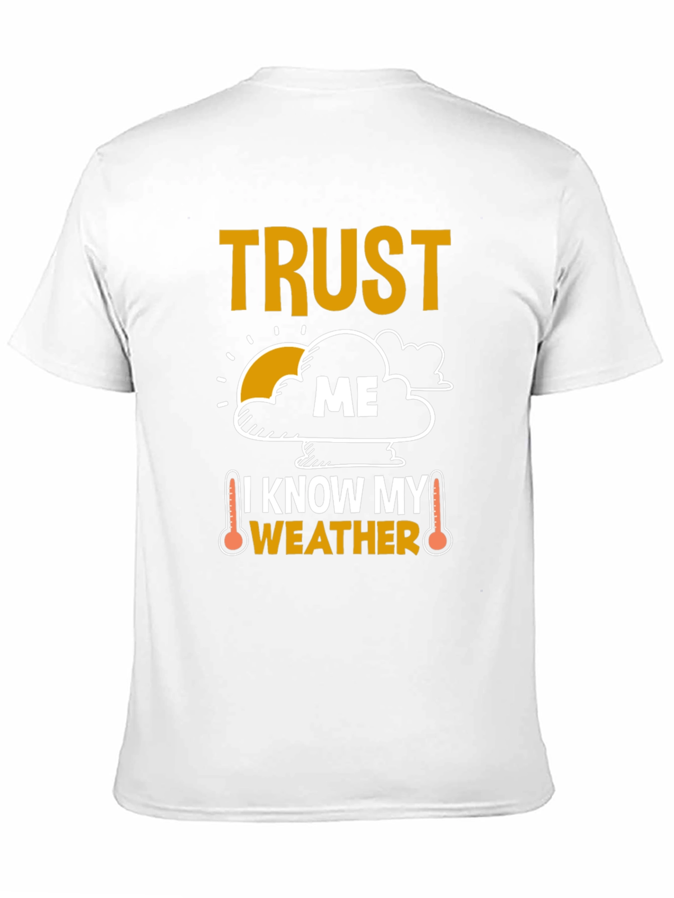 Trust Me I Know My Weather Funny T-Shirt