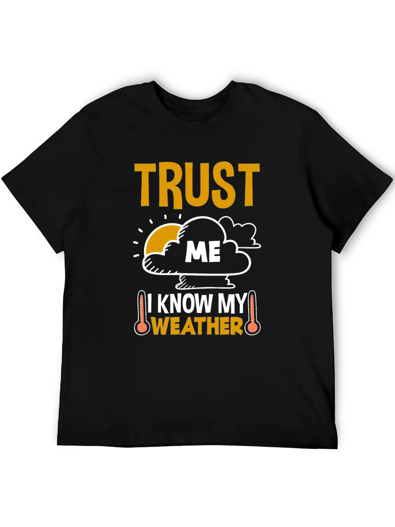 Trust Me I Know My Weather Funny T-Shirt