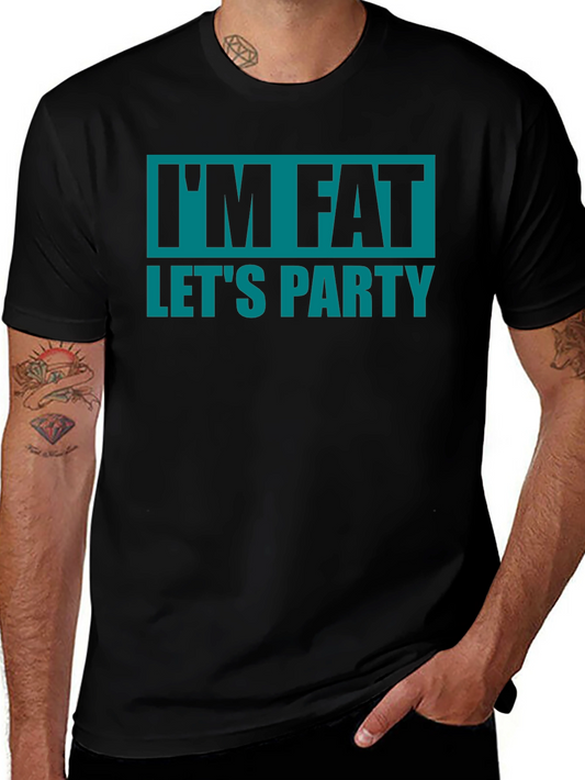 Im Fat Lets Party T-Shirt - Funny Graphic Tee