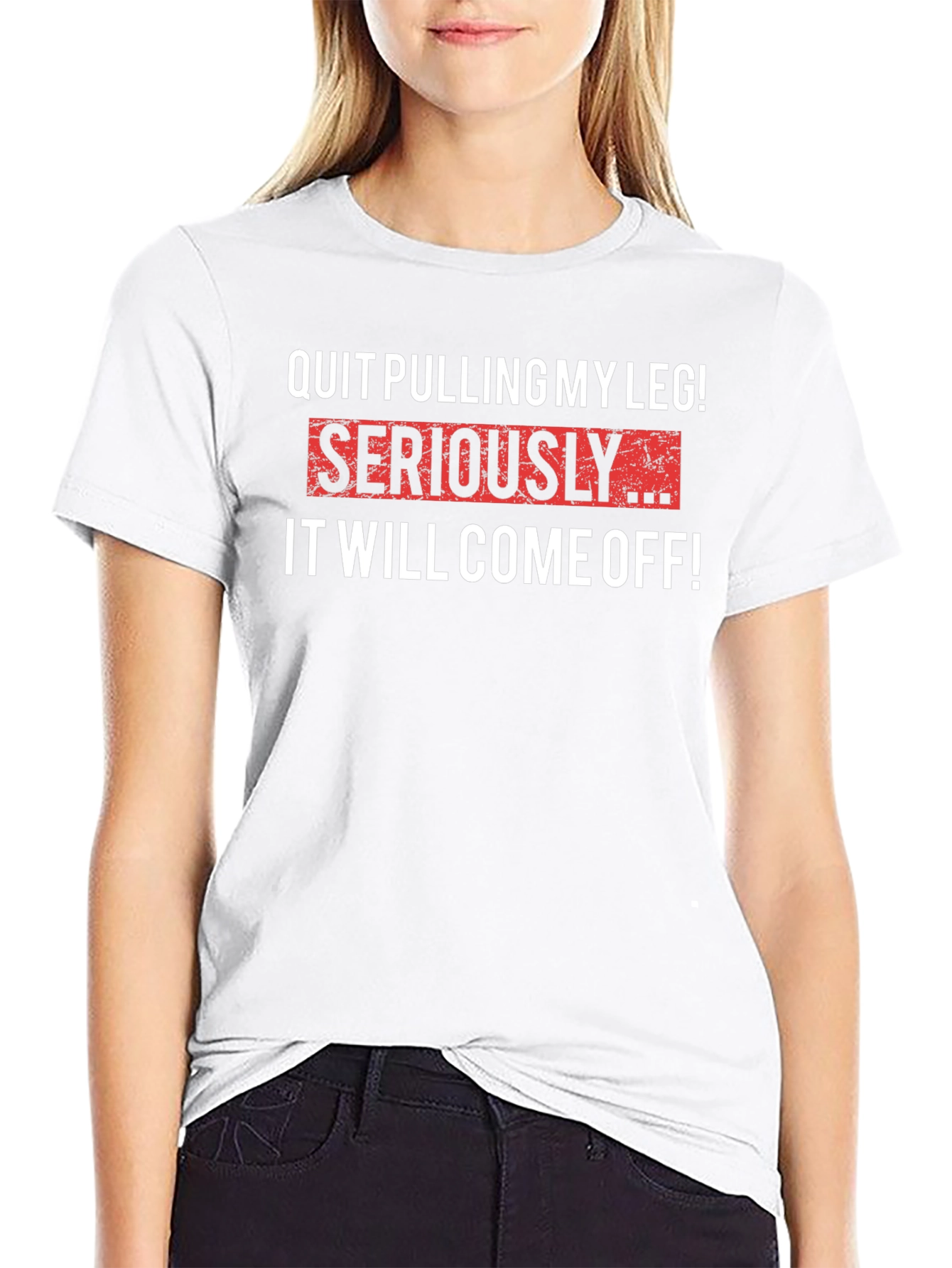 Quit Pulling My Leg T-Shirt - Funny Sarcastic Tee