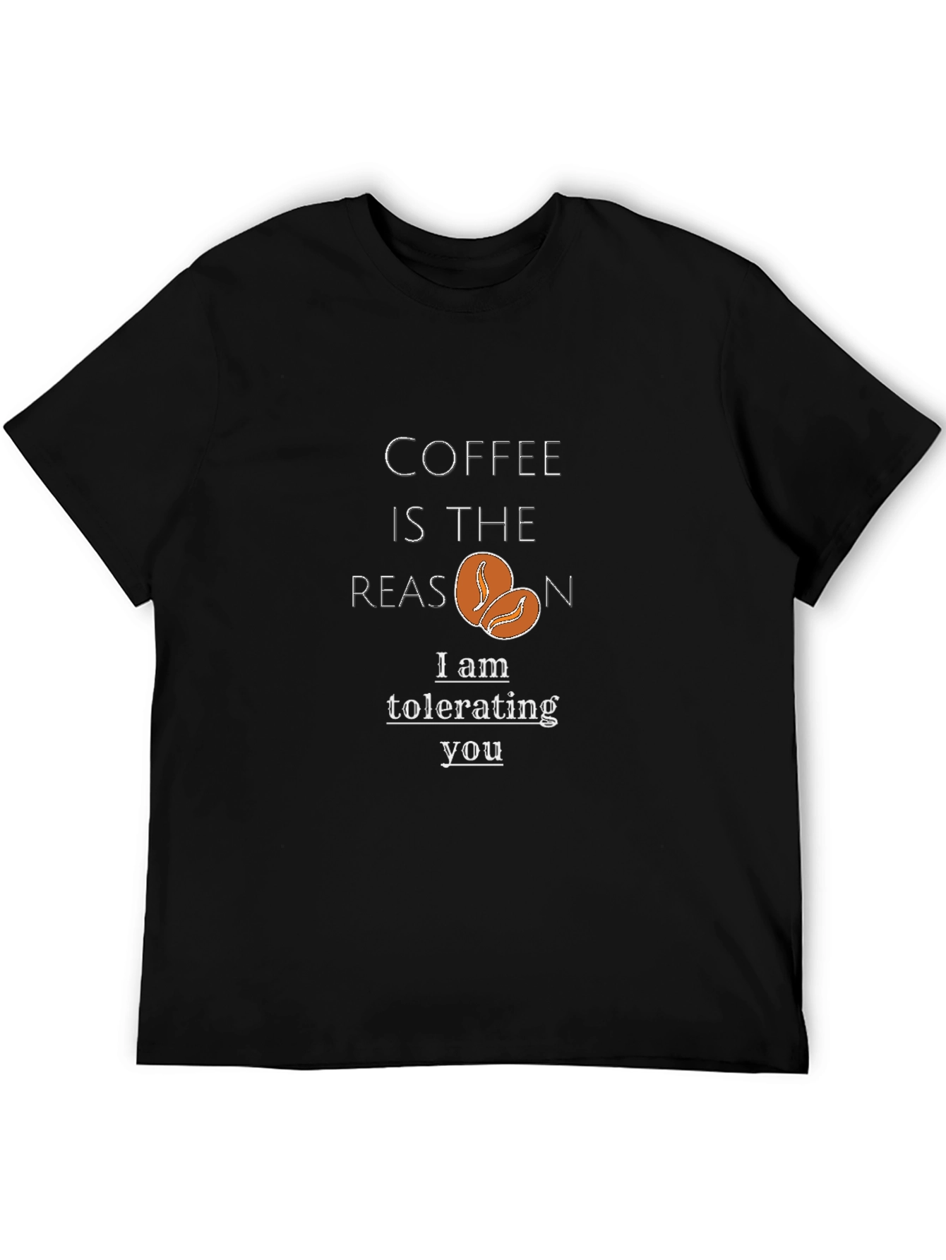 Coffee Reason Black T-Shirt - Tolerating You