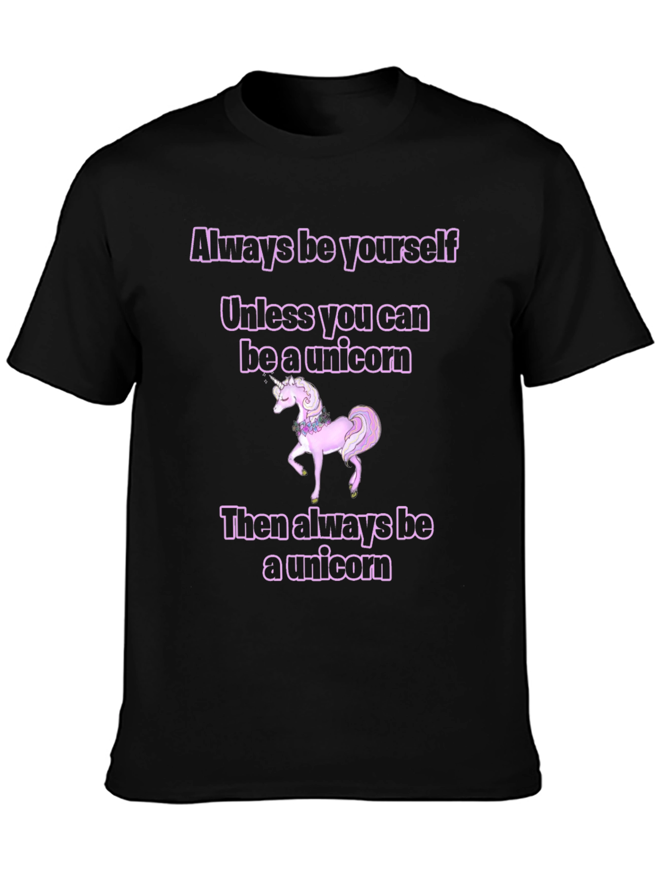 Unicorn T-Shirt: Always Be Yourself...