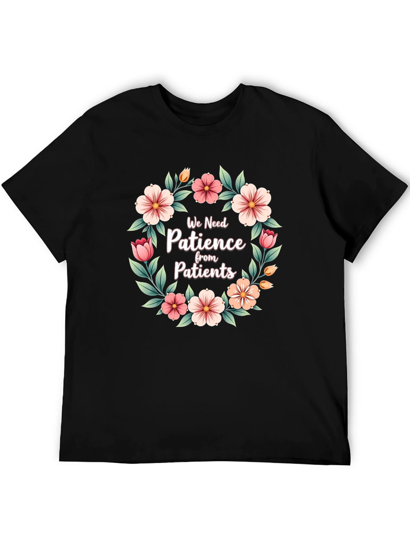 Floral Patience T-Shirt - For Medical Professionals