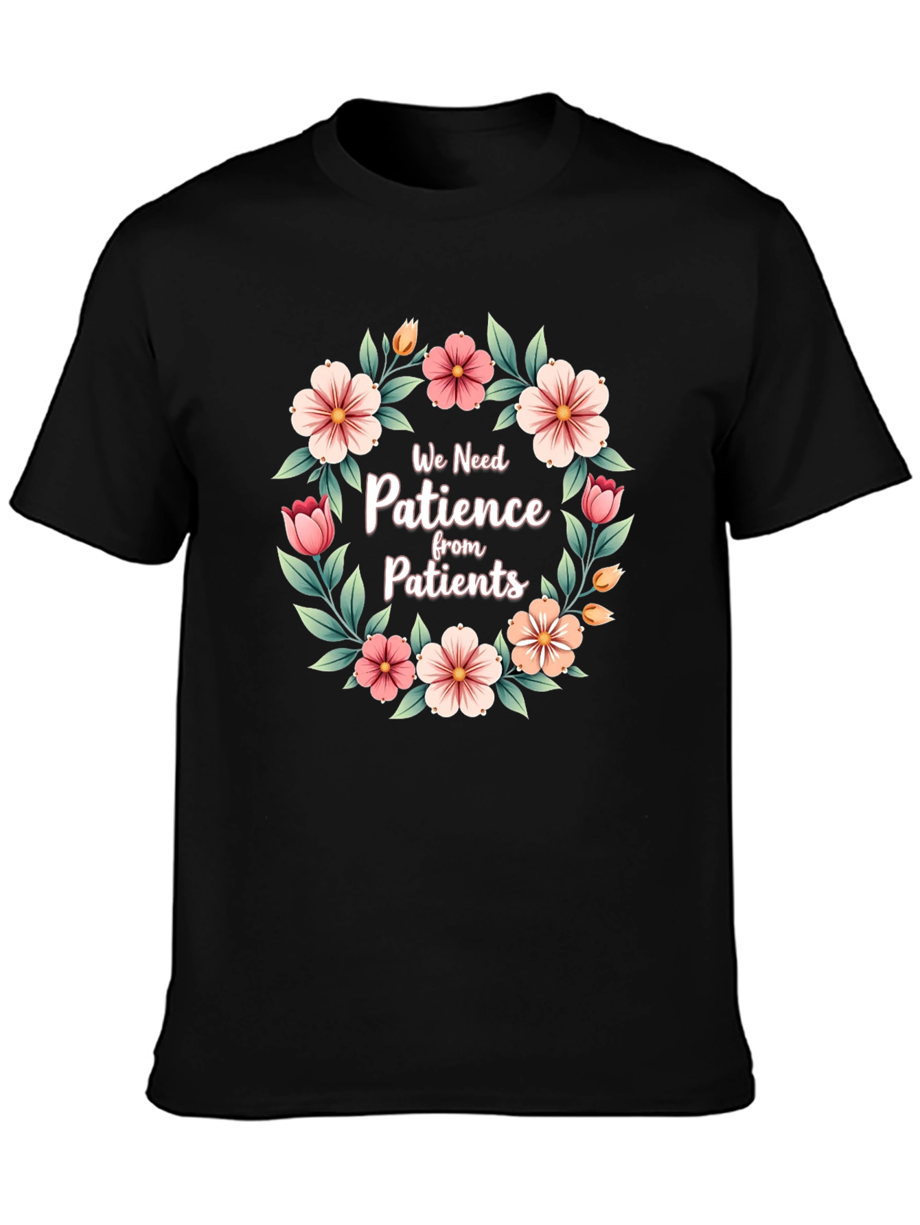 Floral Patience T-Shirt - For Medical Professionals