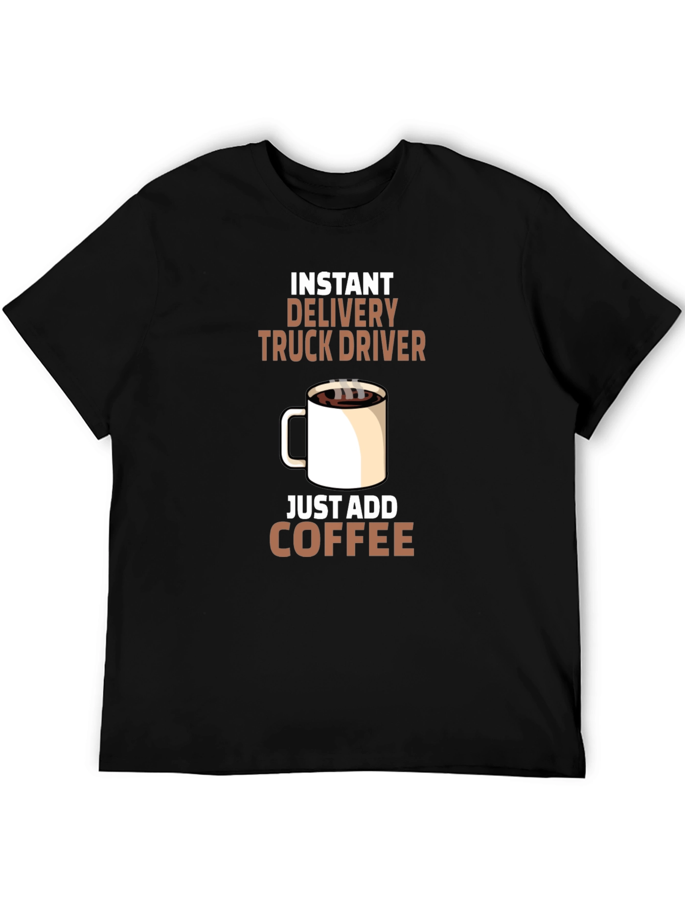 Instant Delivery Truck Driver Coffee T-Shirt