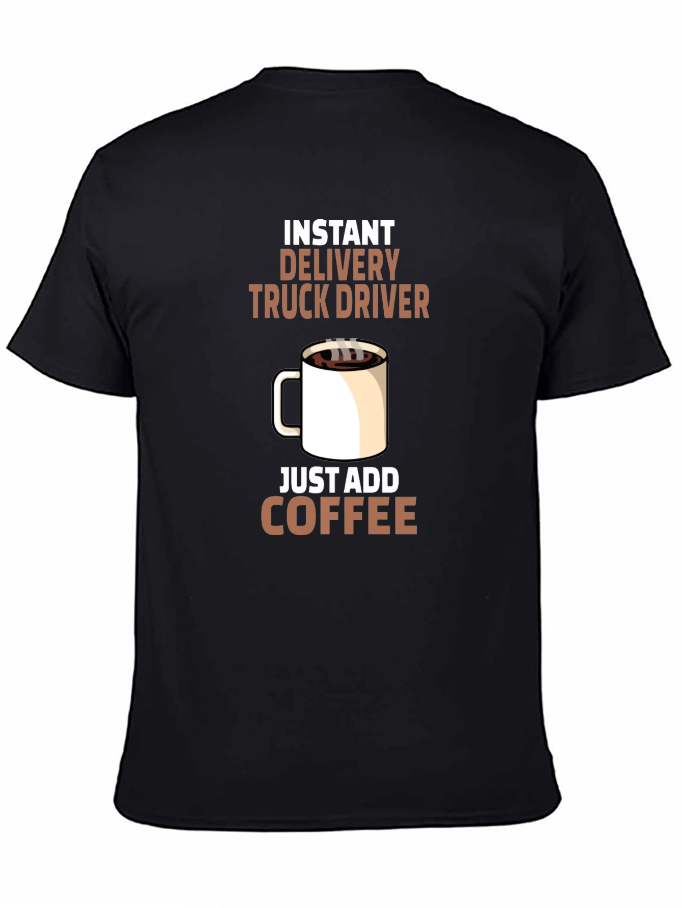 Instant Delivery Truck Driver Coffee T-Shirt