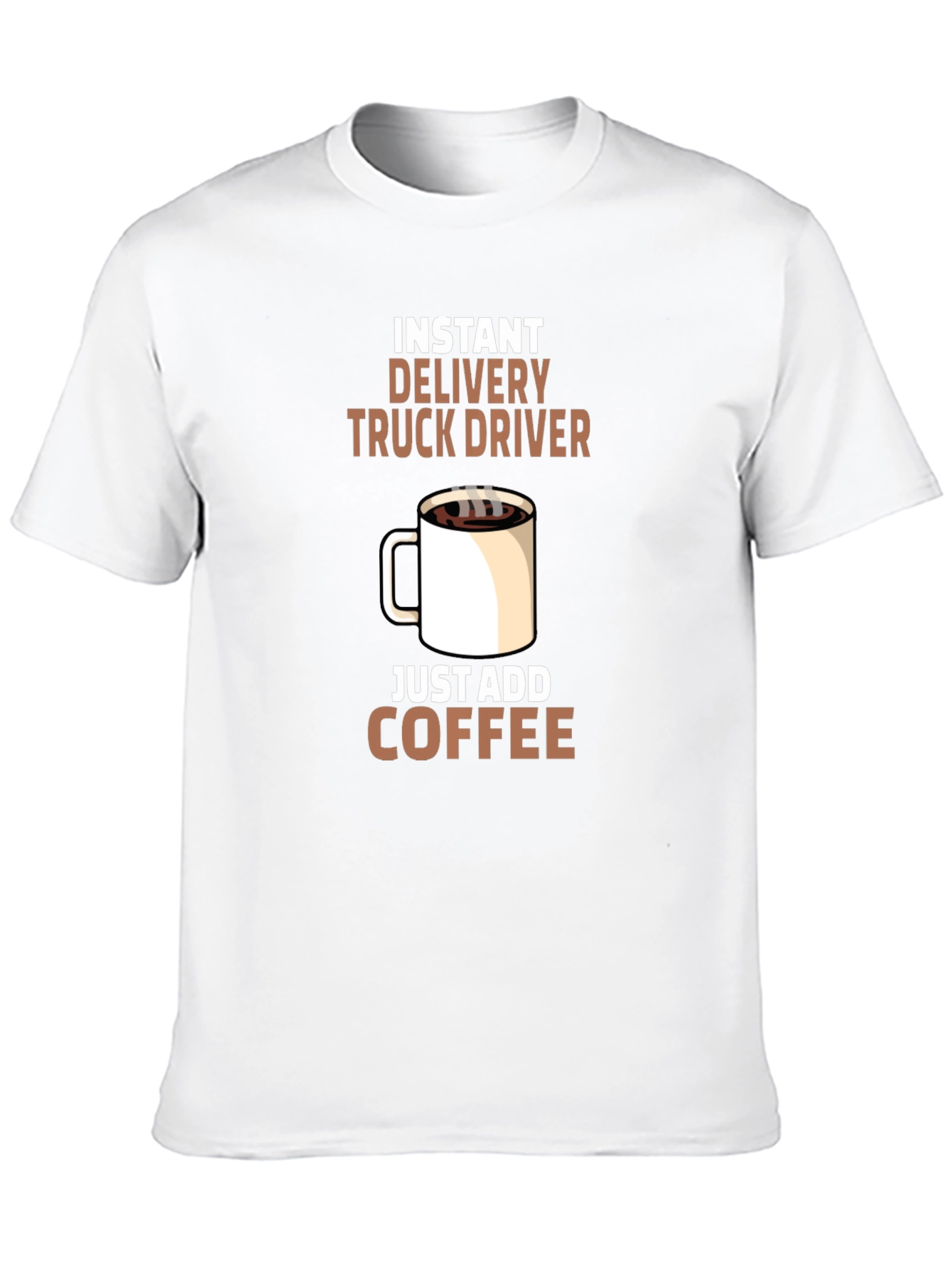 Instant Delivery Truck Driver Coffee T-Shirt