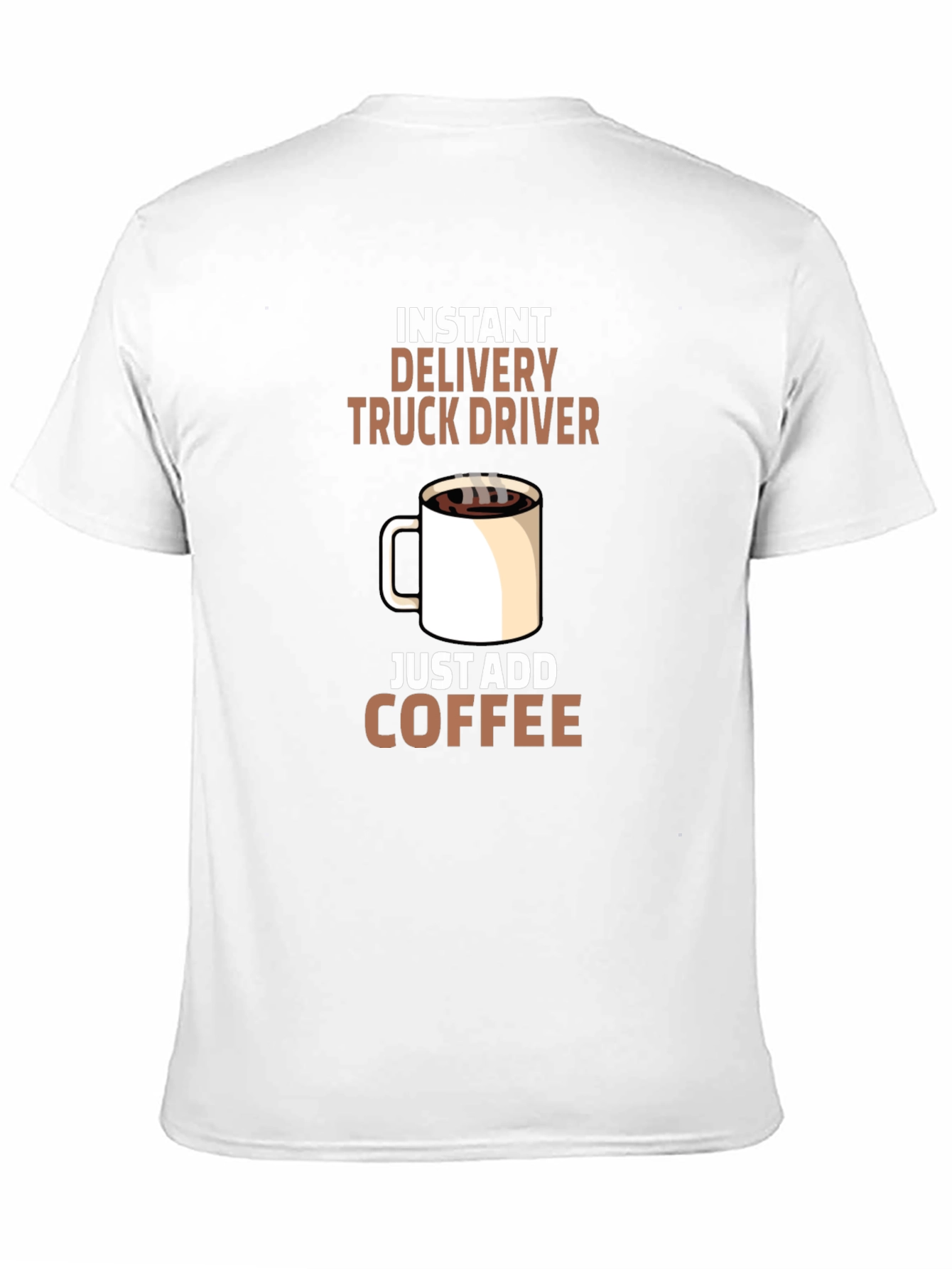Instant Delivery Truck Driver Coffee T-Shirt