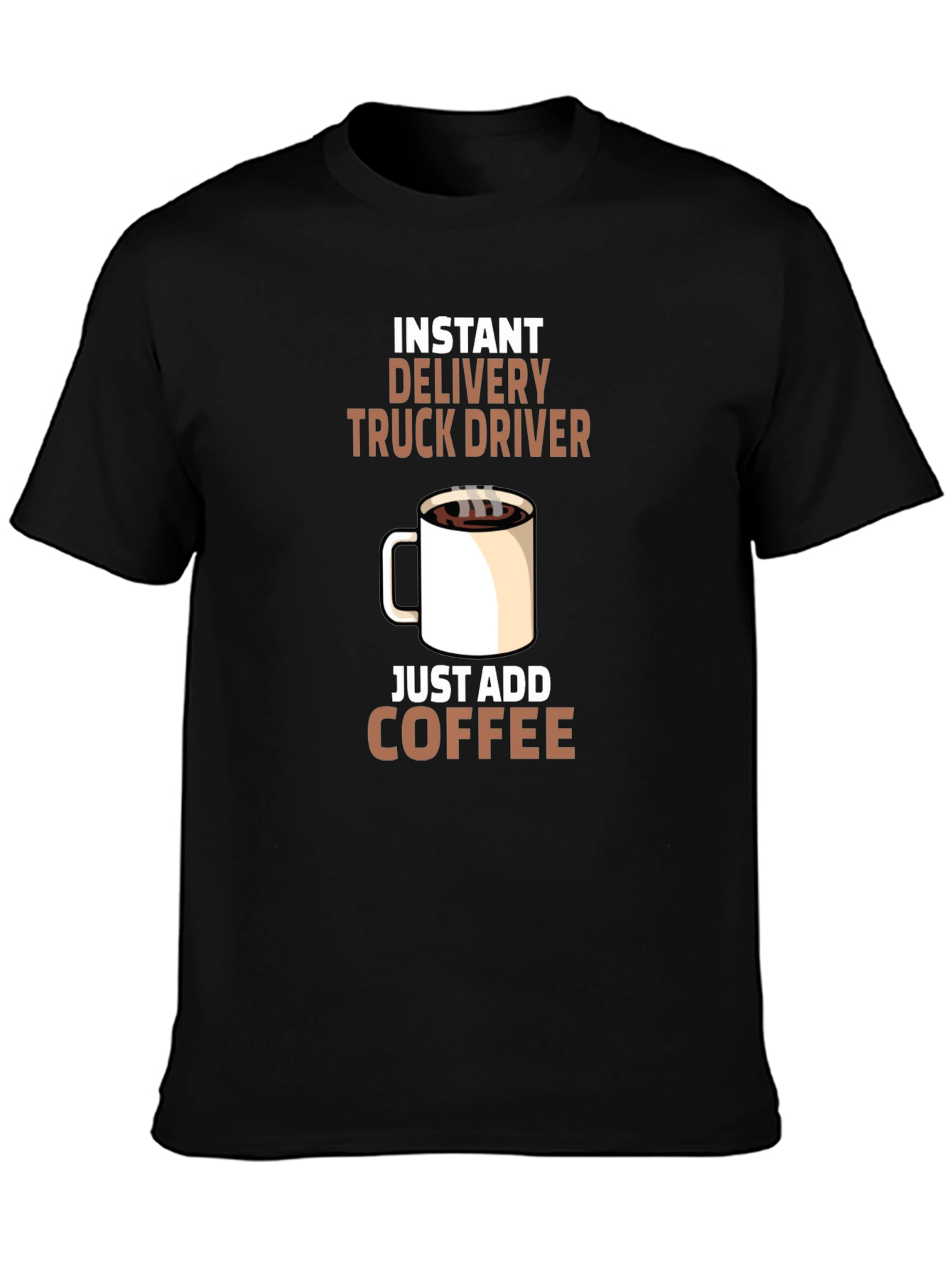 Instant Delivery Truck Driver Coffee T-Shirt