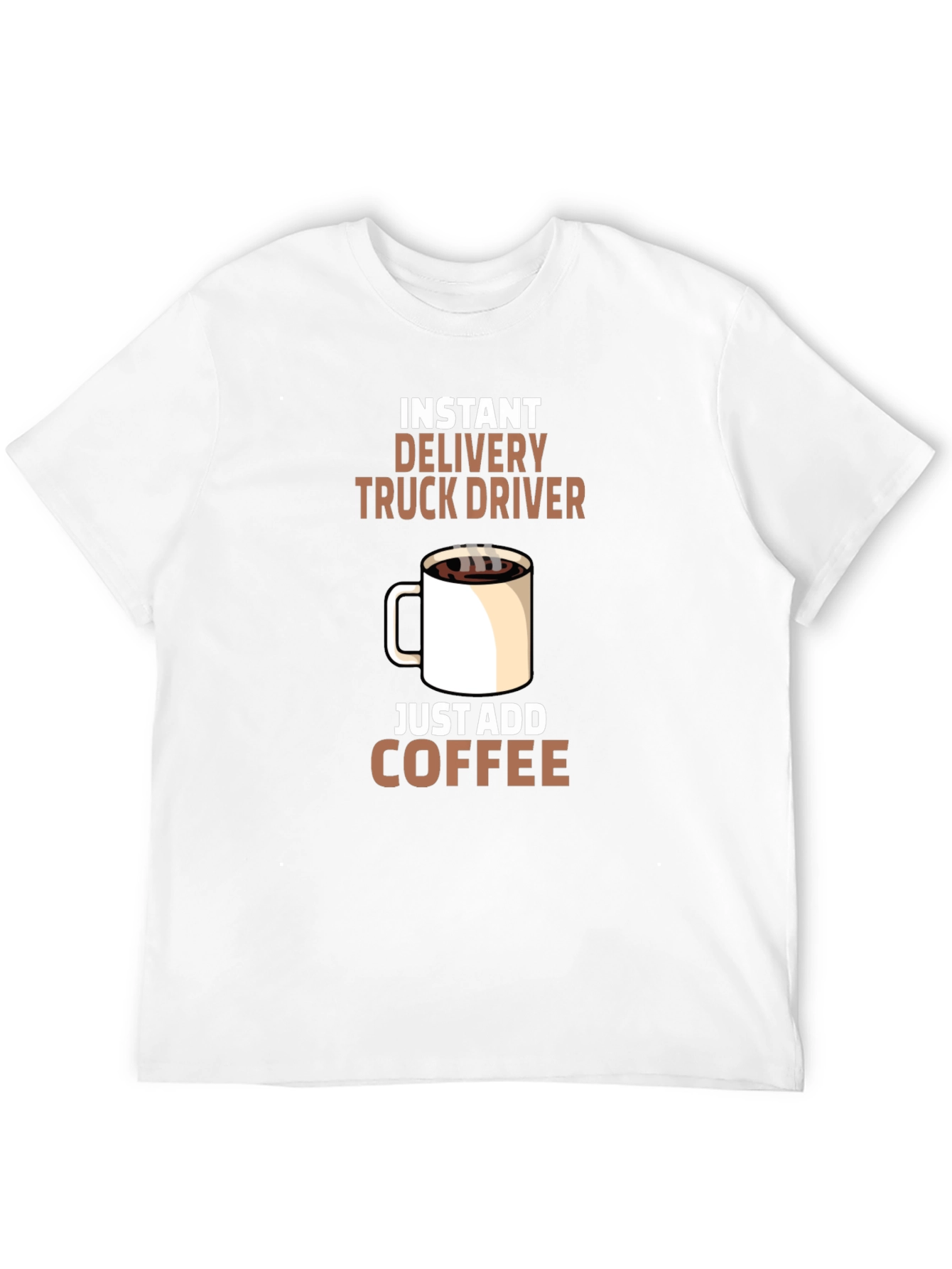 Instant Delivery Truck Driver Coffee T-Shirt