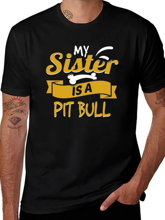 My Sister Is A Pit Bull T-Shirt - Novelty Tee