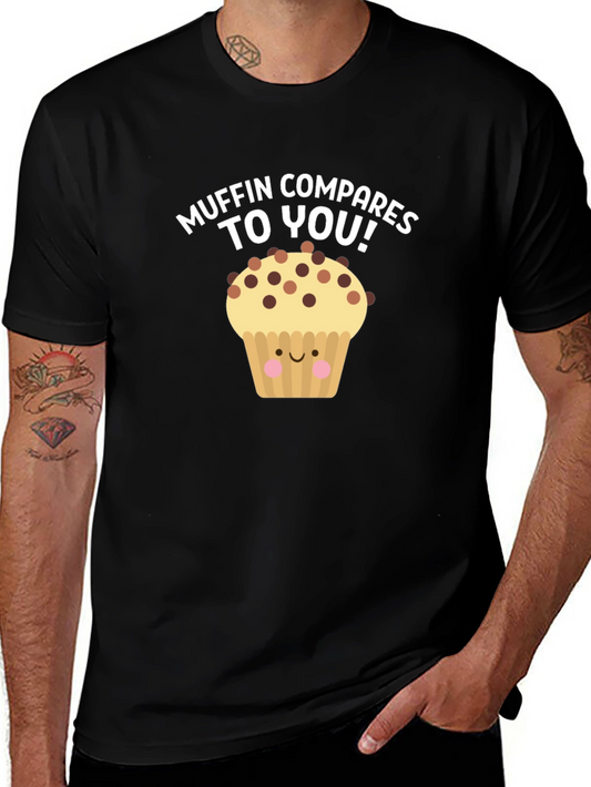 Muffin Compares To You! Graphic T-Shirt