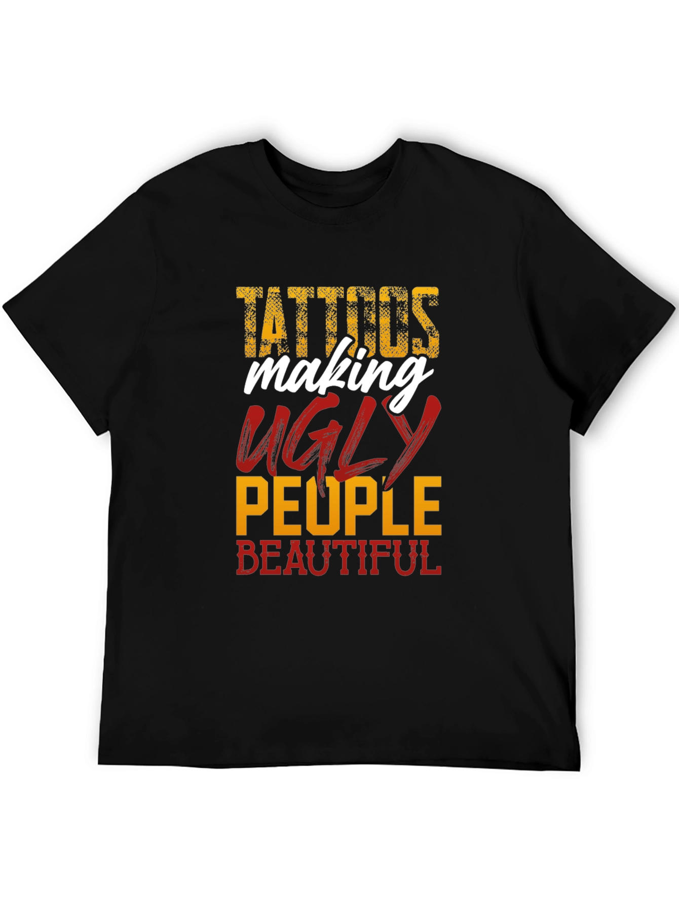 Tattoos Make Ugly People Beautiful Black T-Shirt