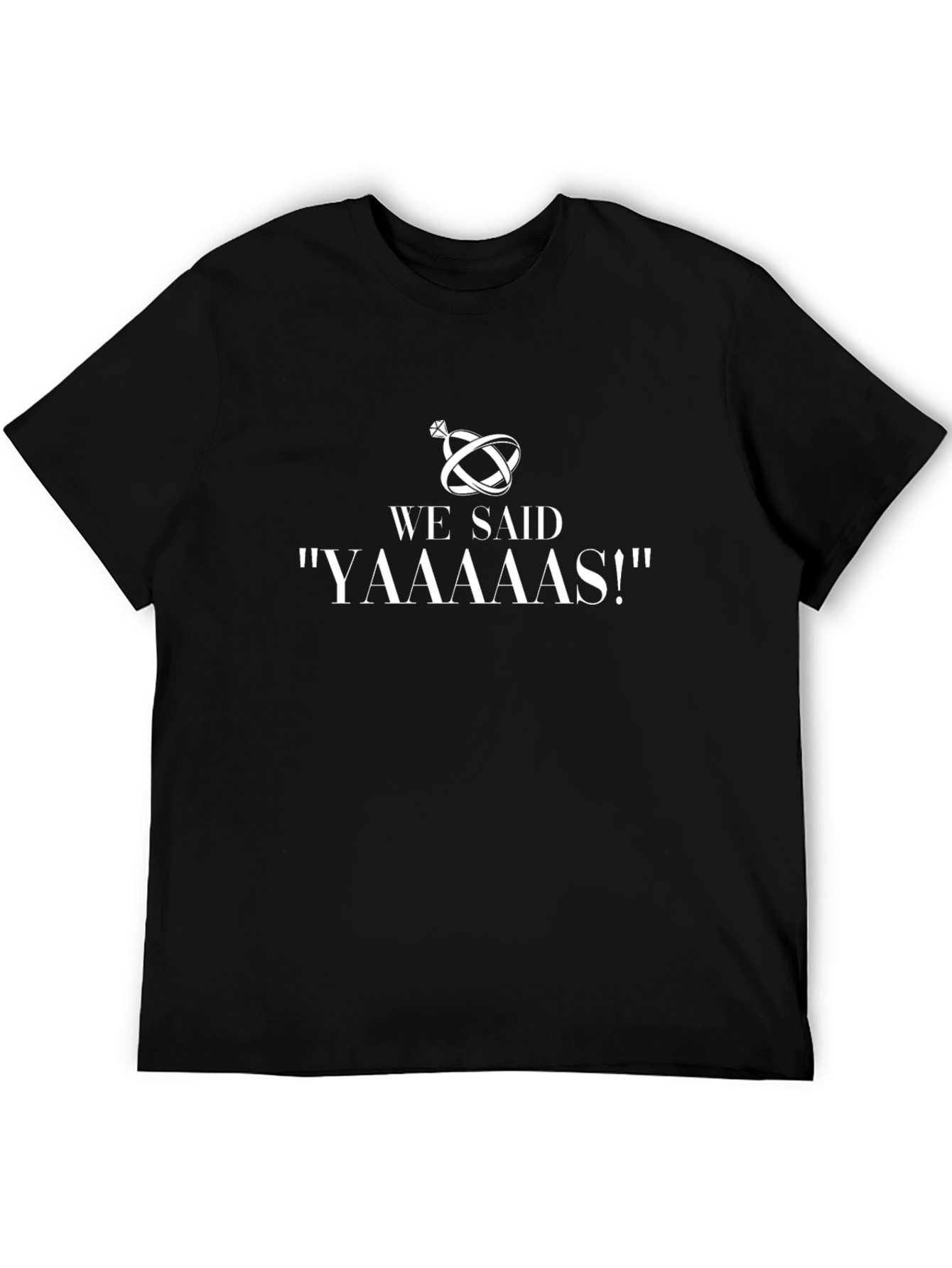 We Said Yaaaas! Wedding T-Shirt