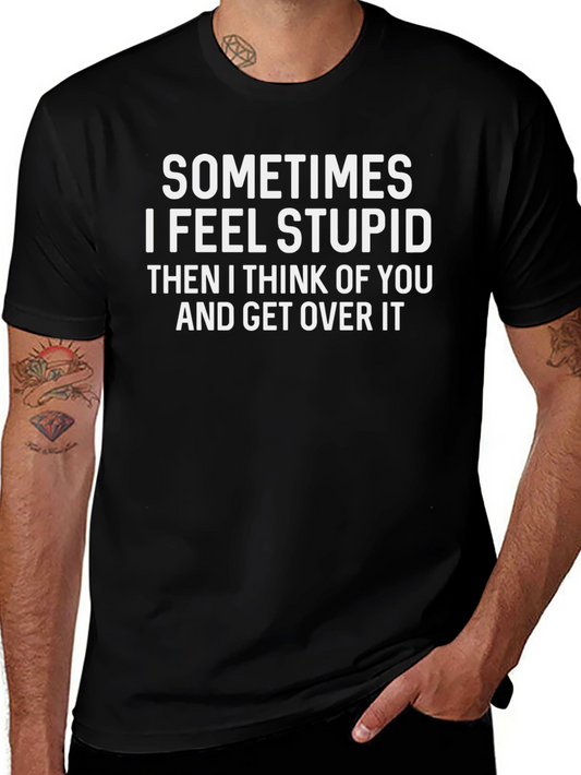 Funny Sometimes I Feel Stupid Black T-Shirt