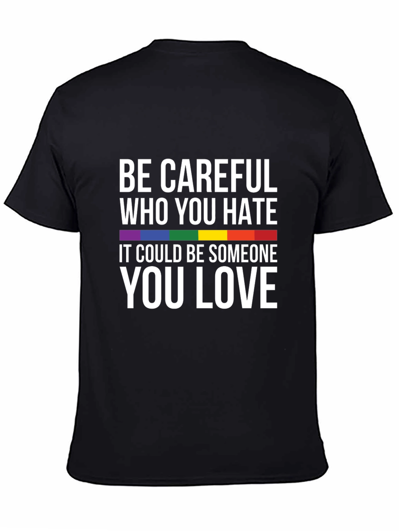 LGBTQ+ Pride T-Shirt: Be Careful Who You Hate Tee