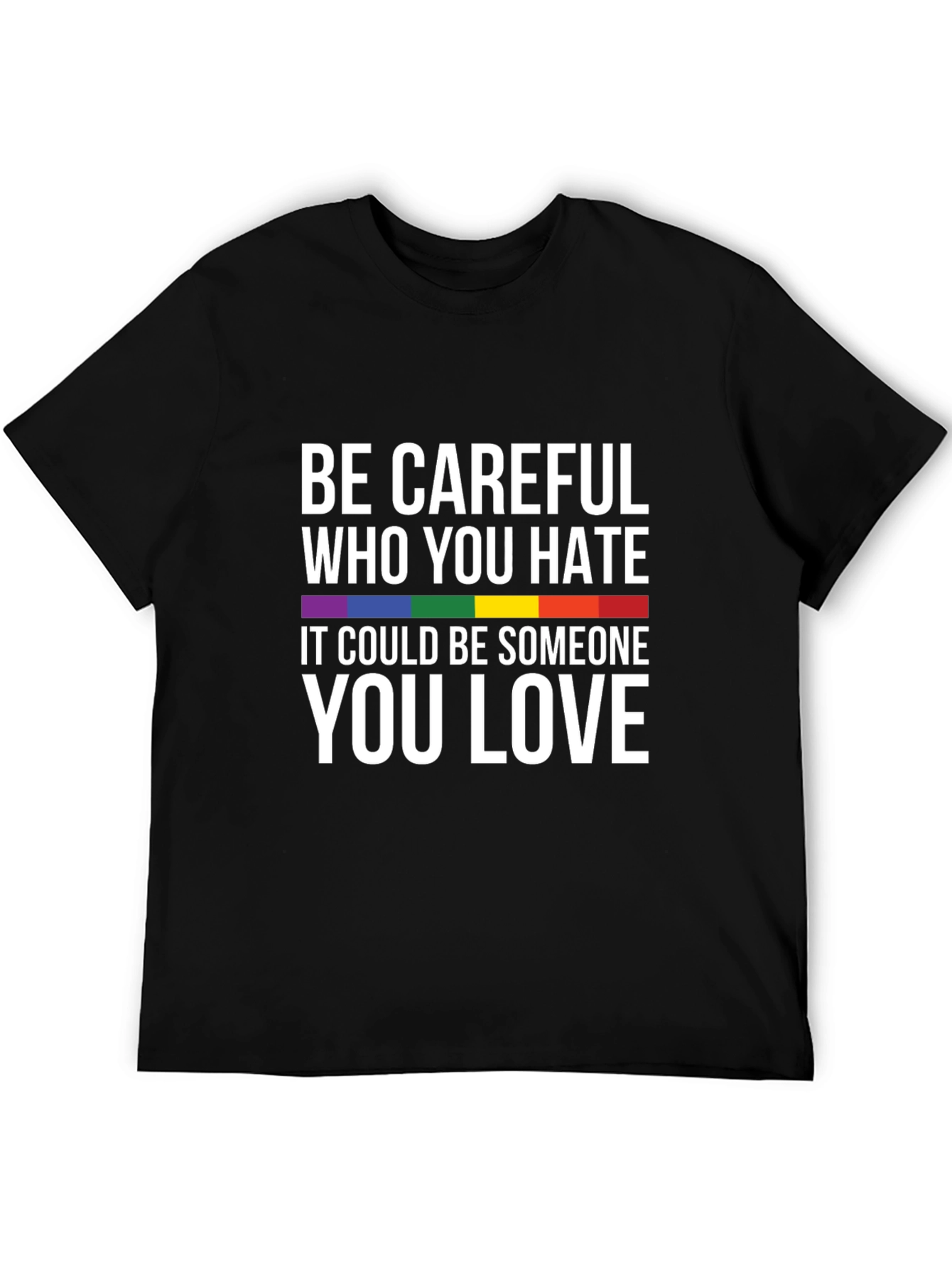 LGBTQ+ Pride T-Shirt: Be Careful Who You Hate Tee