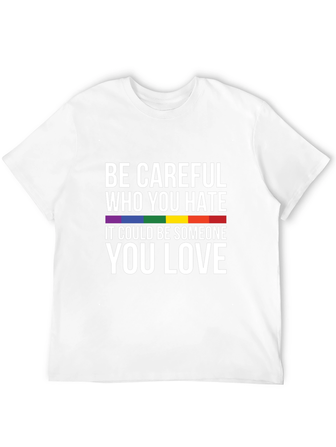 LGBTQ+ Pride T-Shirt: Be Careful Who You Hate Tee