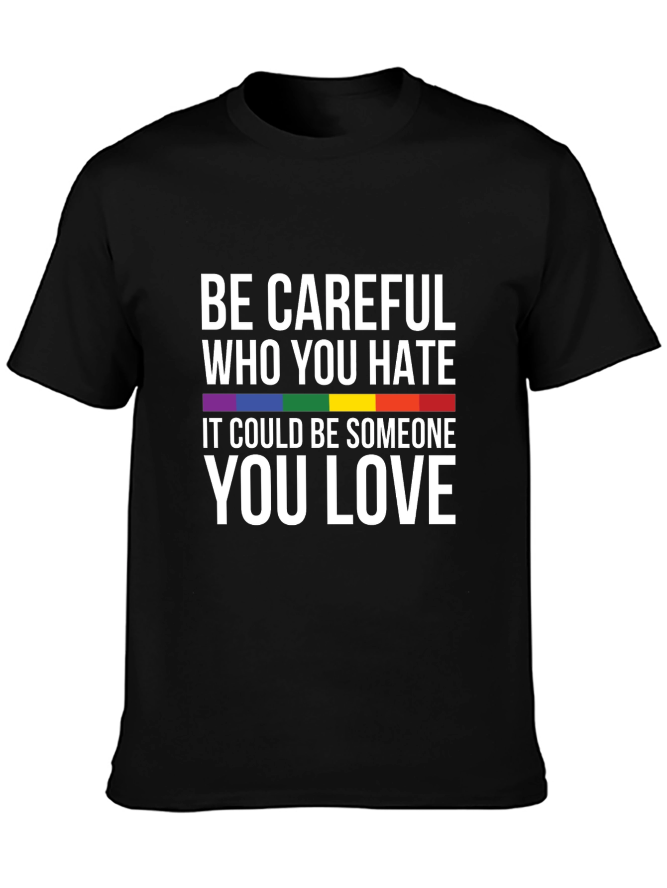 LGBTQ+ Pride T-Shirt: Be Careful Who You Hate Tee