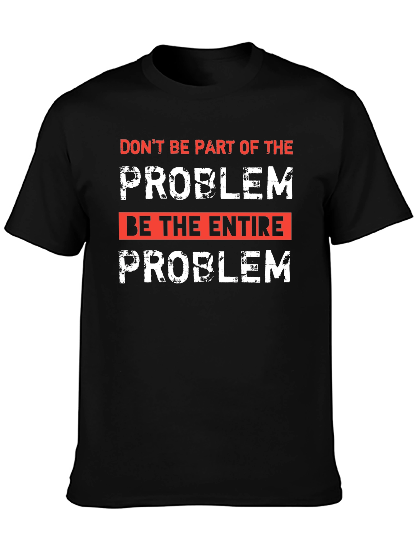 Be the Entire Problem Graphic T-Shirt