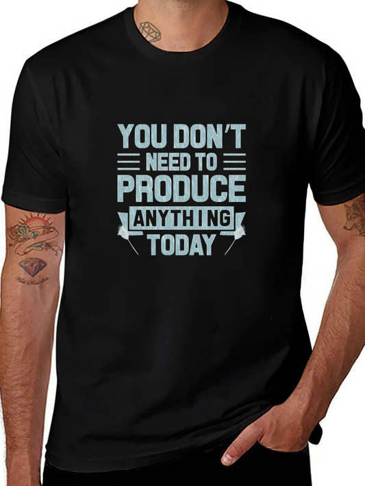 Relax Today T-Shirt - You Dont Need To Produce Anything
