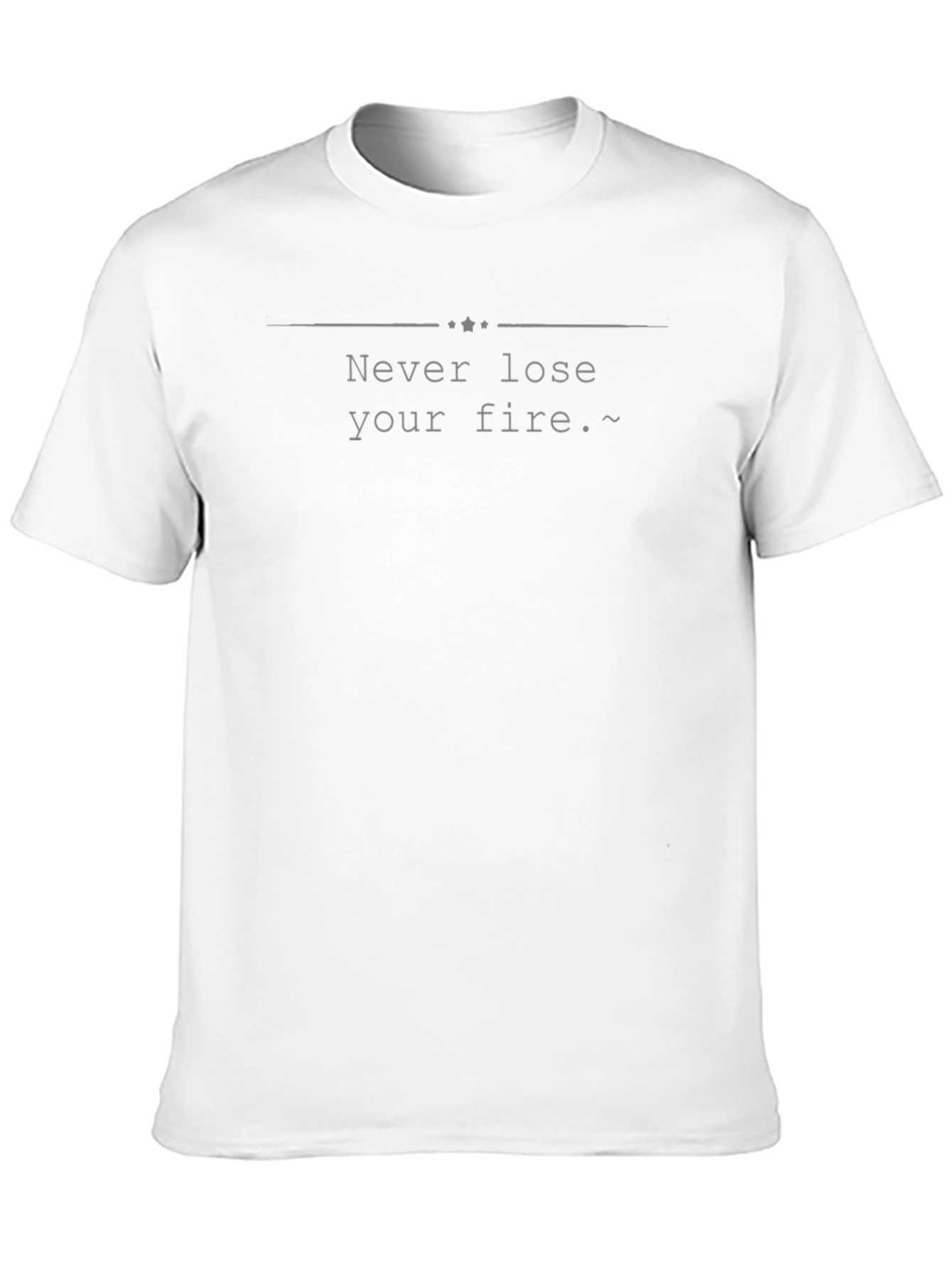 Never Lose Your Fire T-Shirt - Motivational Tee